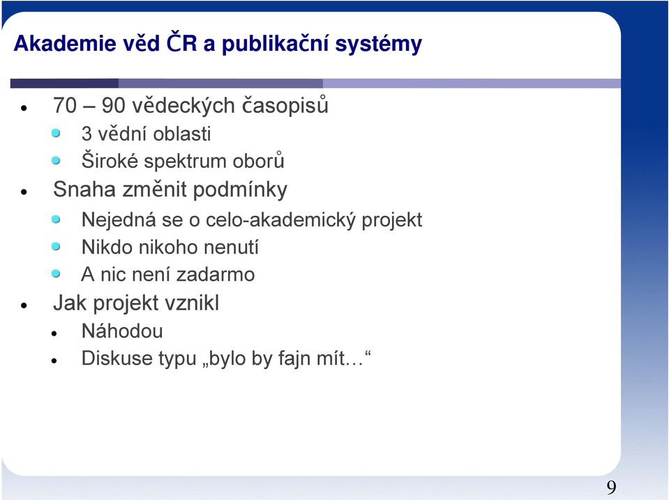 Nejedná se o celo-akademický projekt Nikdo nikoho nenutí A nic