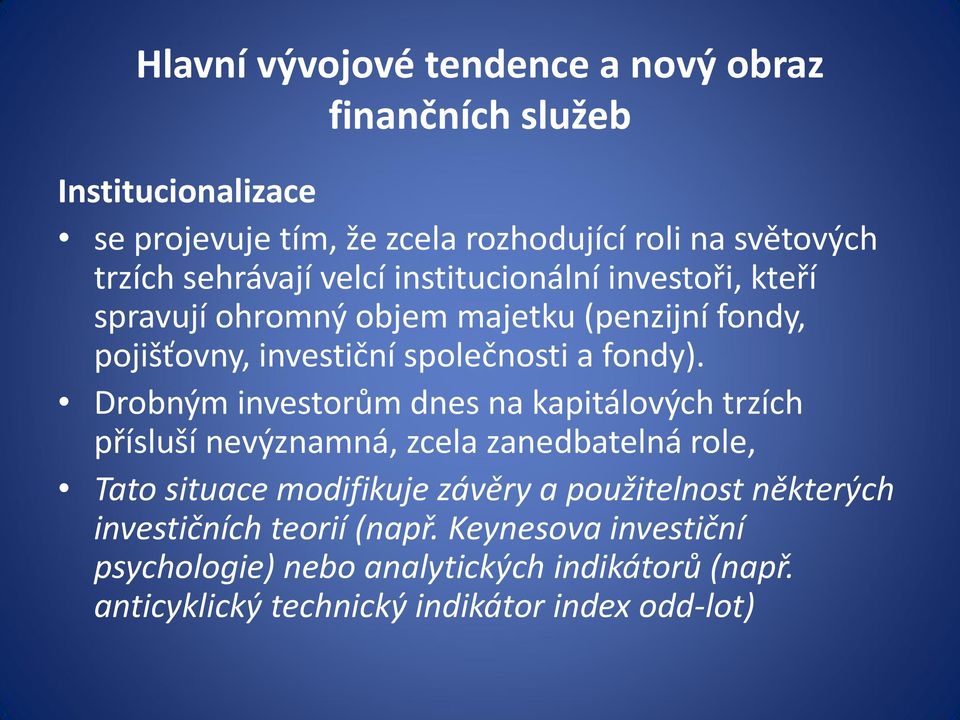 Drobným investorům dnes na kapitálových trzích přísluší nevýznamná, zcela zanedbatelná role, Tato situace modifikuje závěry a použitelnost