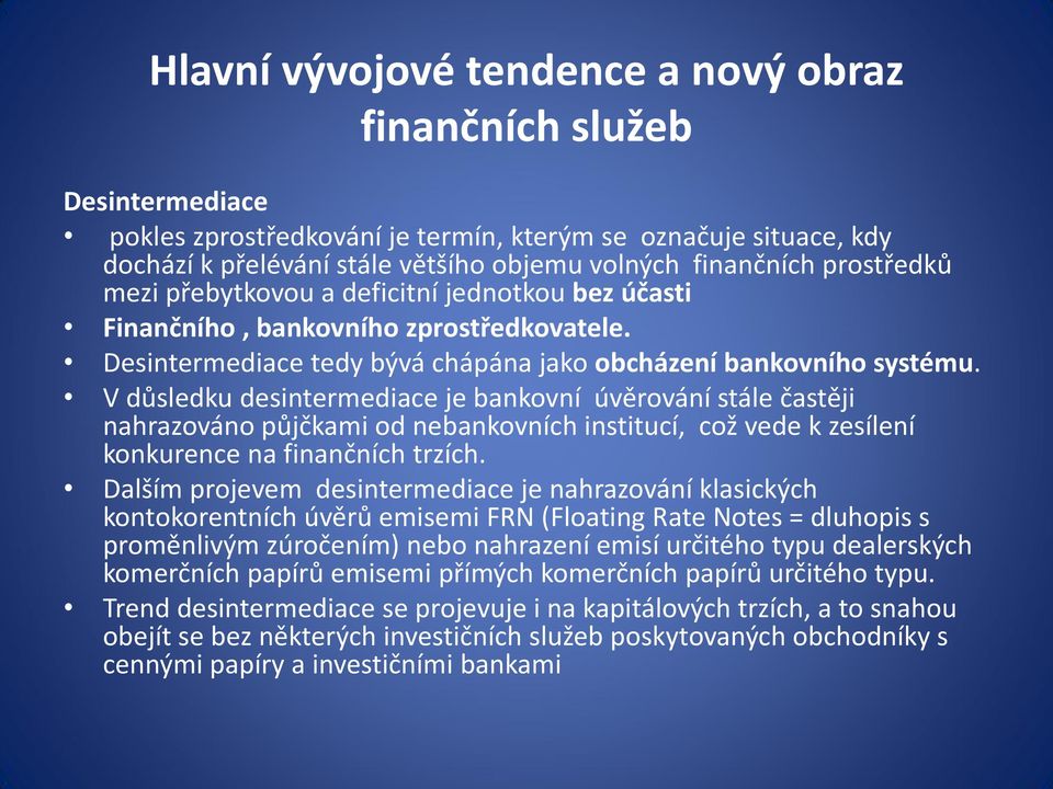 V důsledku desintermediace je bankovní úvěrování stále častěji nahrazováno půjčkami od nebankovních institucí, což vede k zesílení konkurence na finančních trzích.