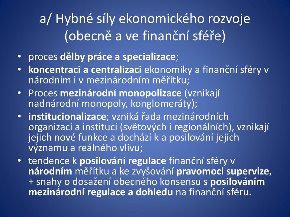 organizací a institucí (světových i regionálních), vznikají jejich nové funkce a dochází k a posilování jejich významu a reálného vlivu; tendence k posilování