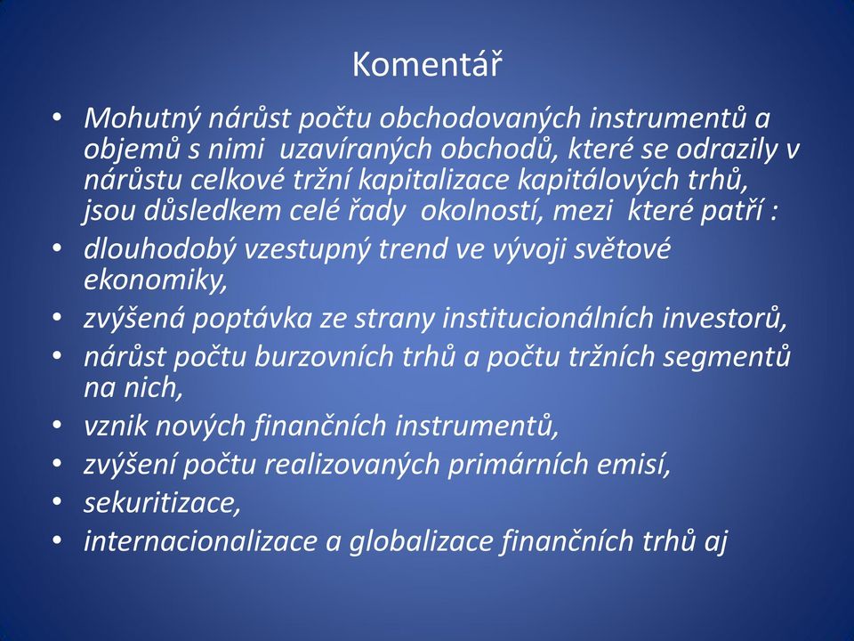 ekonomiky, zvýšená poptávka ze strany institucionálních investorů, nárůst počtu burzovních trhů a počtu tržních segmentů na nich, vznik