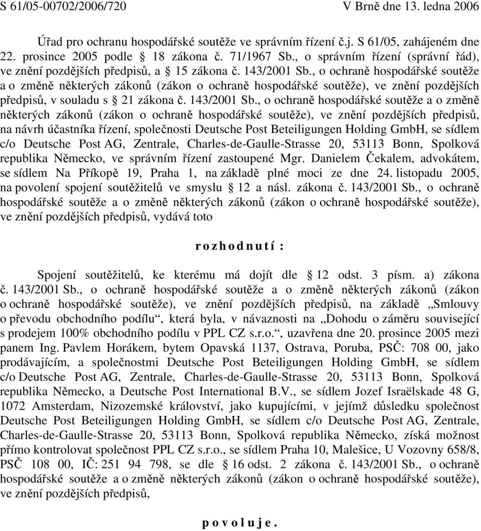 , o ochraně hospodářské soutěže a o změně některých zákonů (zákon o ochraně hospodářské soutěže), ve znění pozdějších předpisů, v souladu s 21 zákona č. 143/2001 Sb.
