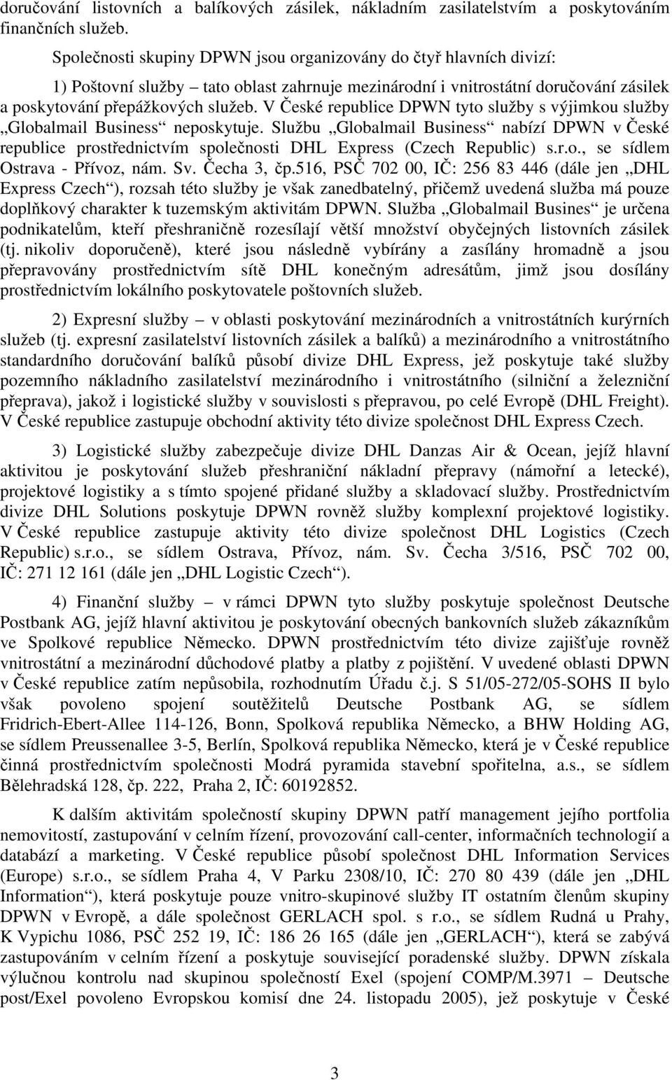 V České republice DPWN tyto služby s výjimkou služby Globalmail Business neposkytuje.