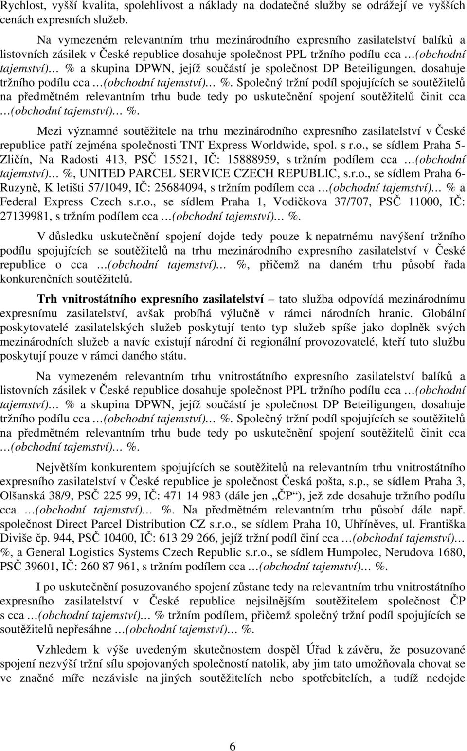 jejíž součástí je společnost DP Beteiligungen, dosahuje tržního podílu cca (obchodní tajemství) %.