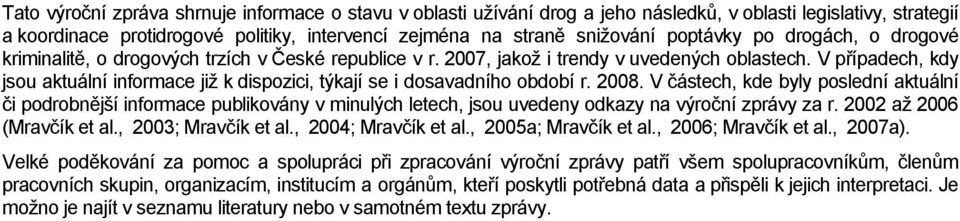 V případech, kdy jsou aktuální informace již k dispozici, týkají se i dosavadního období r. 2008.