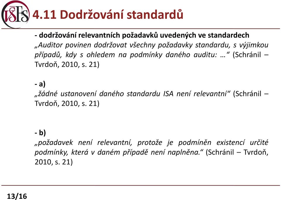 21) -a) žádné ustanovení daného standardu ISA není relevantní (Schránil Tvrdoň, 2010, s.