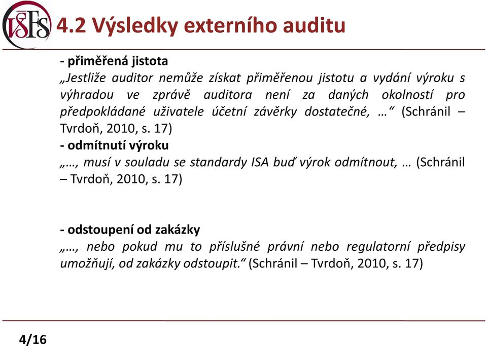 17) - odmítnutí výroku, musí v souladu se standardy ISA buď výrok odmítnout, (Schránil Tvrdoň,2010,s.