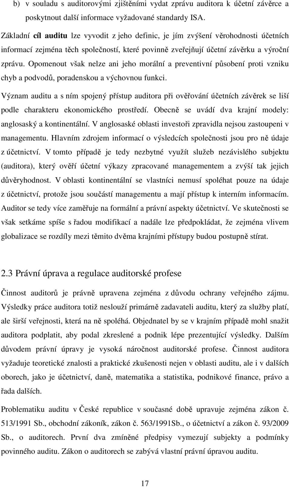 Opomenout však nelze ani jeho morální a preventivní působení proti vzniku chyb a podvodů, poradenskou a výchovnou funkci.