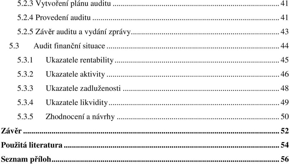 .. 46 5.3.3 Ukazatele zadluženosti... 48 5.3.4 Ukazatele likvidity... 49 5.3.5 Zhodnocení a návrhy.