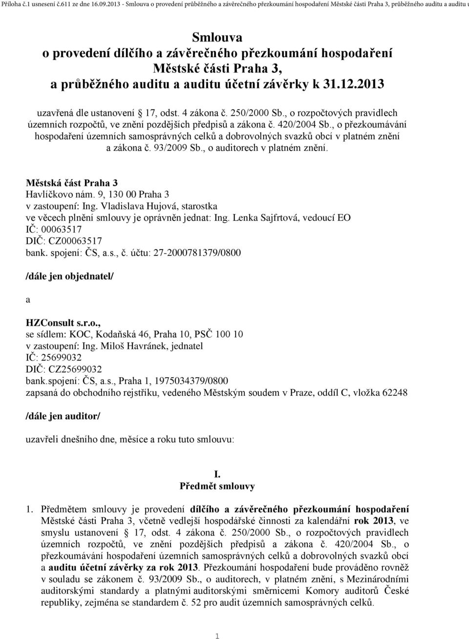 , o přezkoumávání hospodaření územních samosprávných celků a dobrovolných svazků obcí v platném znění a zákona č. 93/2009 Sb., o auditorech v platném znění. Městská část Praha 3 Havlíčkovo nám.