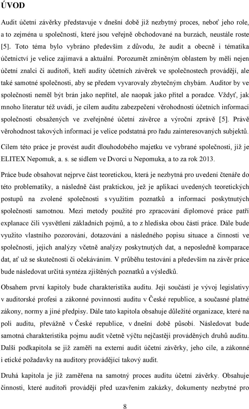 Porozumět zmíněným oblastem by měli nejen účetní znalci či auditoři, kteří audity účetních závěrek ve společnostech provádějí, ale také samotné společnosti, aby se předem vyvarovaly zbytečným chybám.