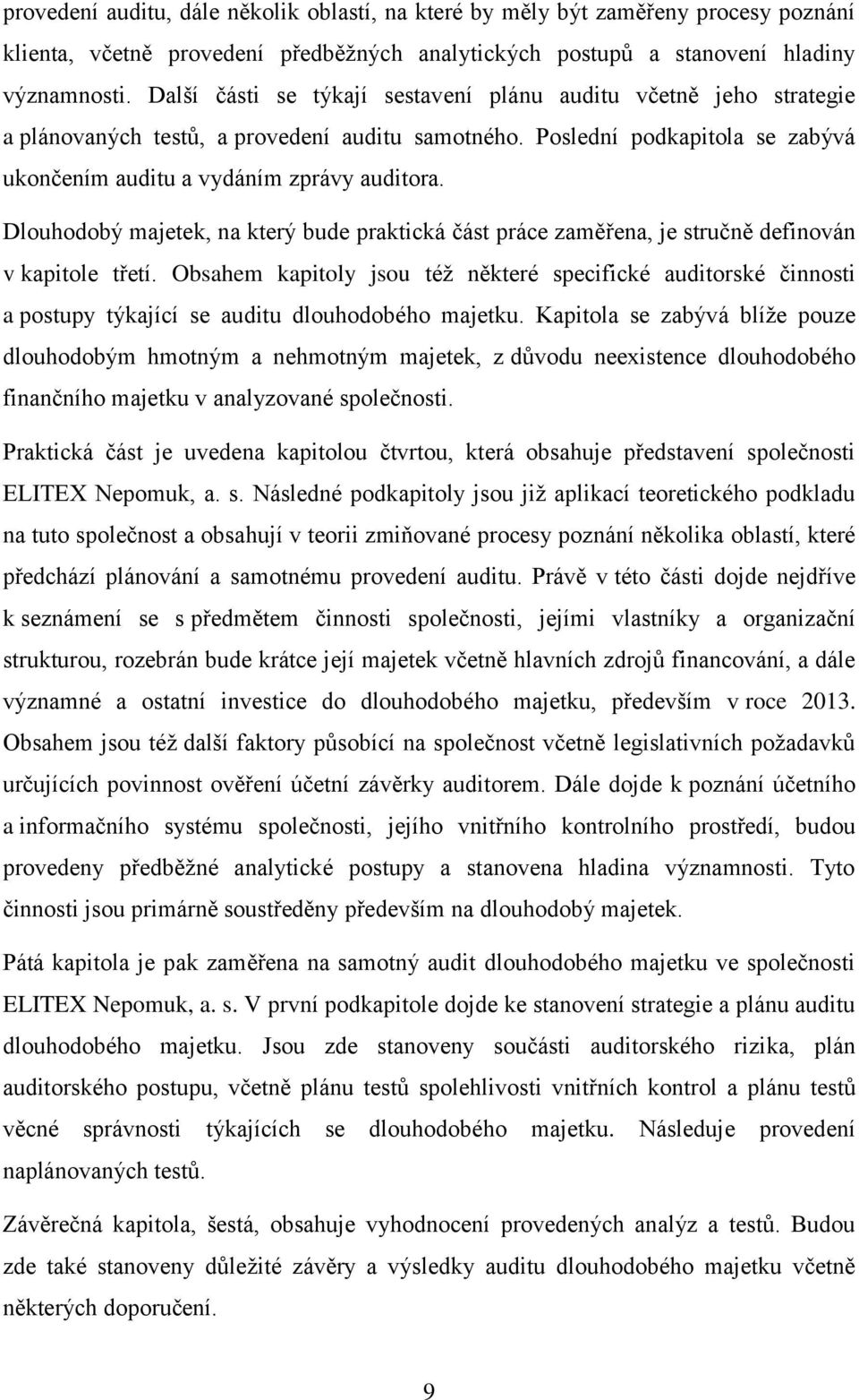 Dlouhodobý majetek, na který bude praktická část práce zaměřena, je stručně definován v kapitole třetí.