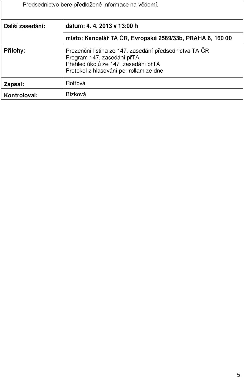 Zapsal: Kontroloval: Prezenční listina ze 147. zasedání předsednictva TA ČR Program 147.