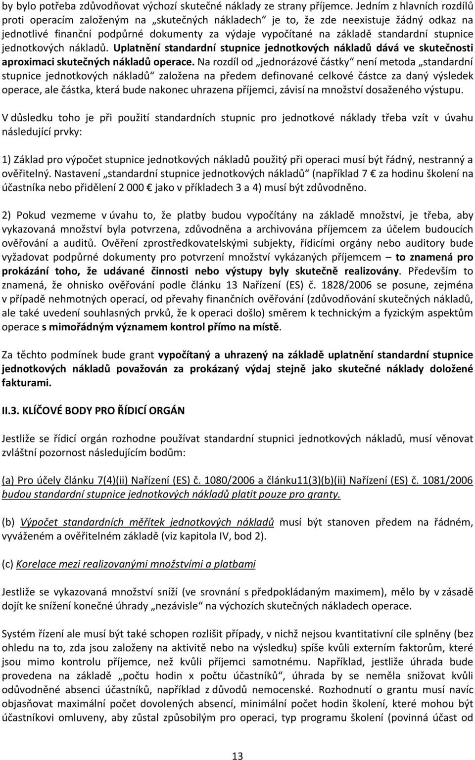 stupnice jednotkových nákladů. Uplatnění standardní stupnice jednotkových nákladů dává ve skutečnosti aproximaci skutečných nákladů operace.