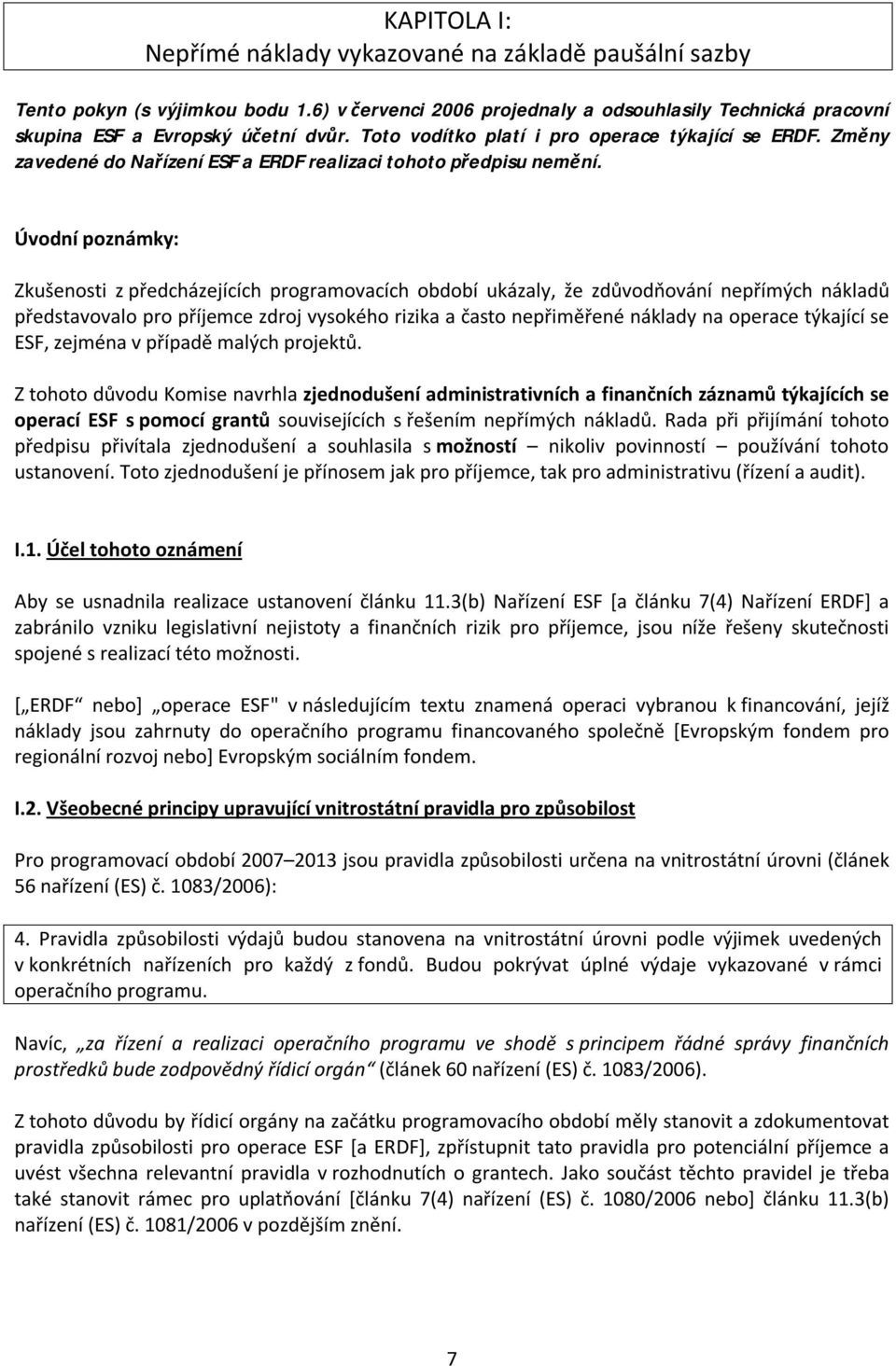 Úvodní poznámky: Zkušenosti z předcházejících programovacích období ukázaly, že zdůvodňování nepřímých nákladů představovalo pro příjemce zdroj vysokého rizika a často nepřiměřené náklady na operace