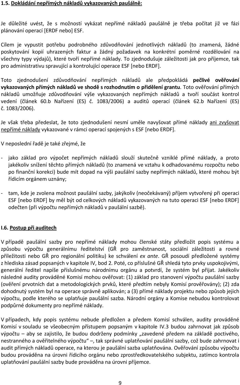 výdajů), které tvoří nepřímé náklady. To zjednodušuje záležitosti jak pro příjemce, tak pro administrativu spravující a kontrolující operace ESF [nebo ERDF].