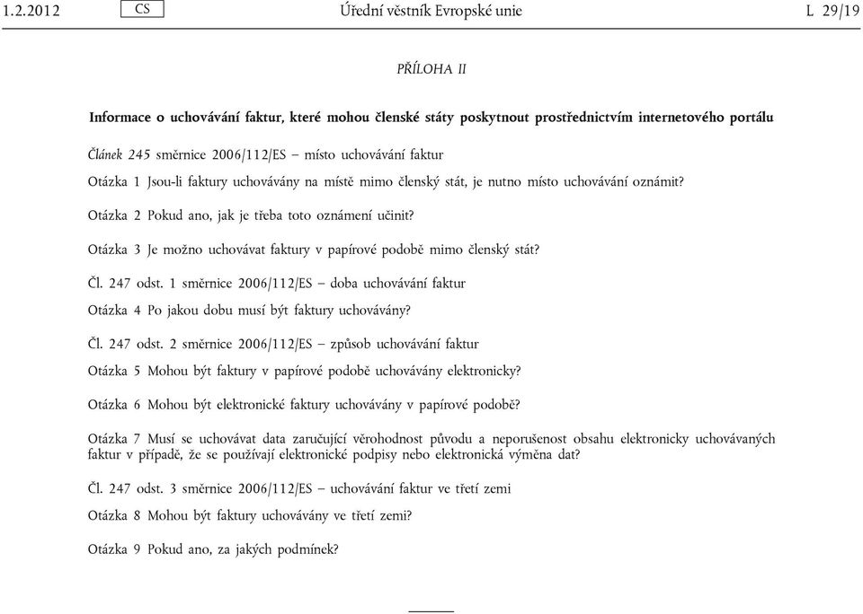 Otázka 3 Je možno uchovávat faktury v papírové podobě mimo členský stát? Čl. 247 odst.