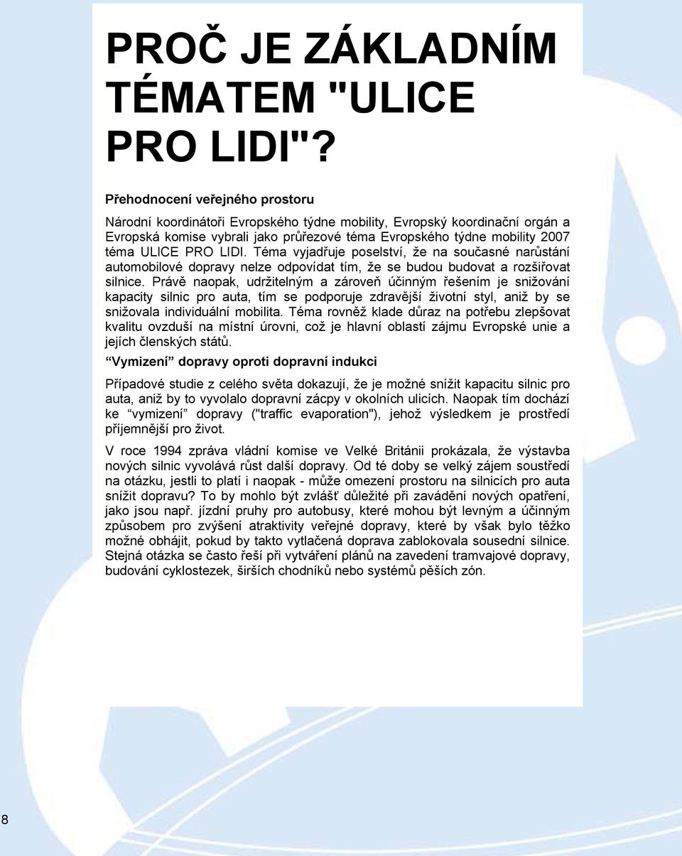 LIDI. Téma vyjadřuje poselství, že na současné narůstání automobilové dopravy nelze odpovídat tím, že se budou budovat a rozšiřovat silnice.