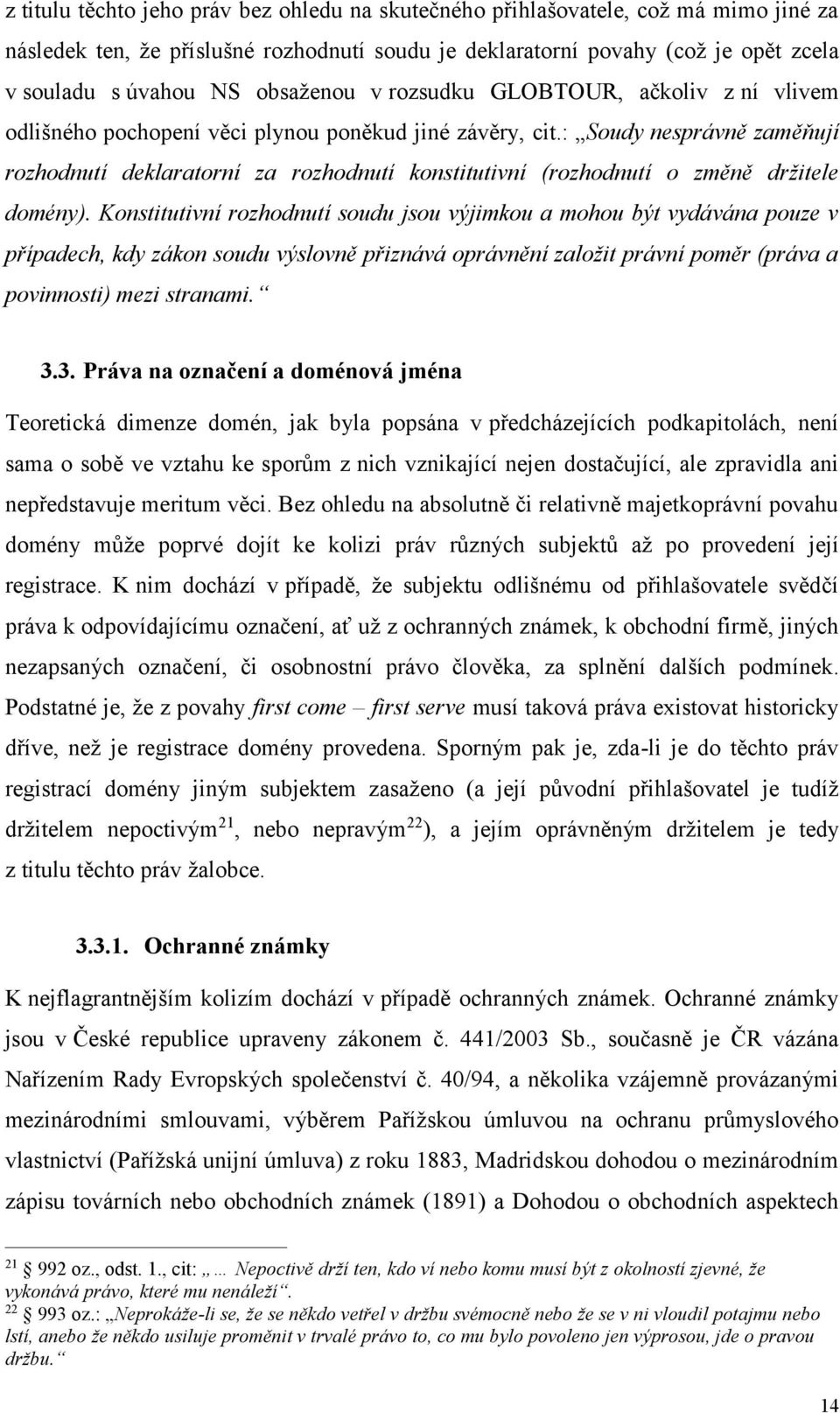 : Soudy nesprávně zaměňují rozhodnutí deklaratorní za rozhodnutí konstitutivní (rozhodnutí o změně držitele domény).