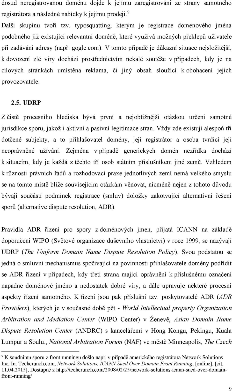 V tomto případě je důkazní situace nejsložitější, k dovození zlé víry dochází prostřednictvím nekalé soutěže v případech, kdy je na cílových stránkách umístěna reklama, či jiný obsah sloužící k