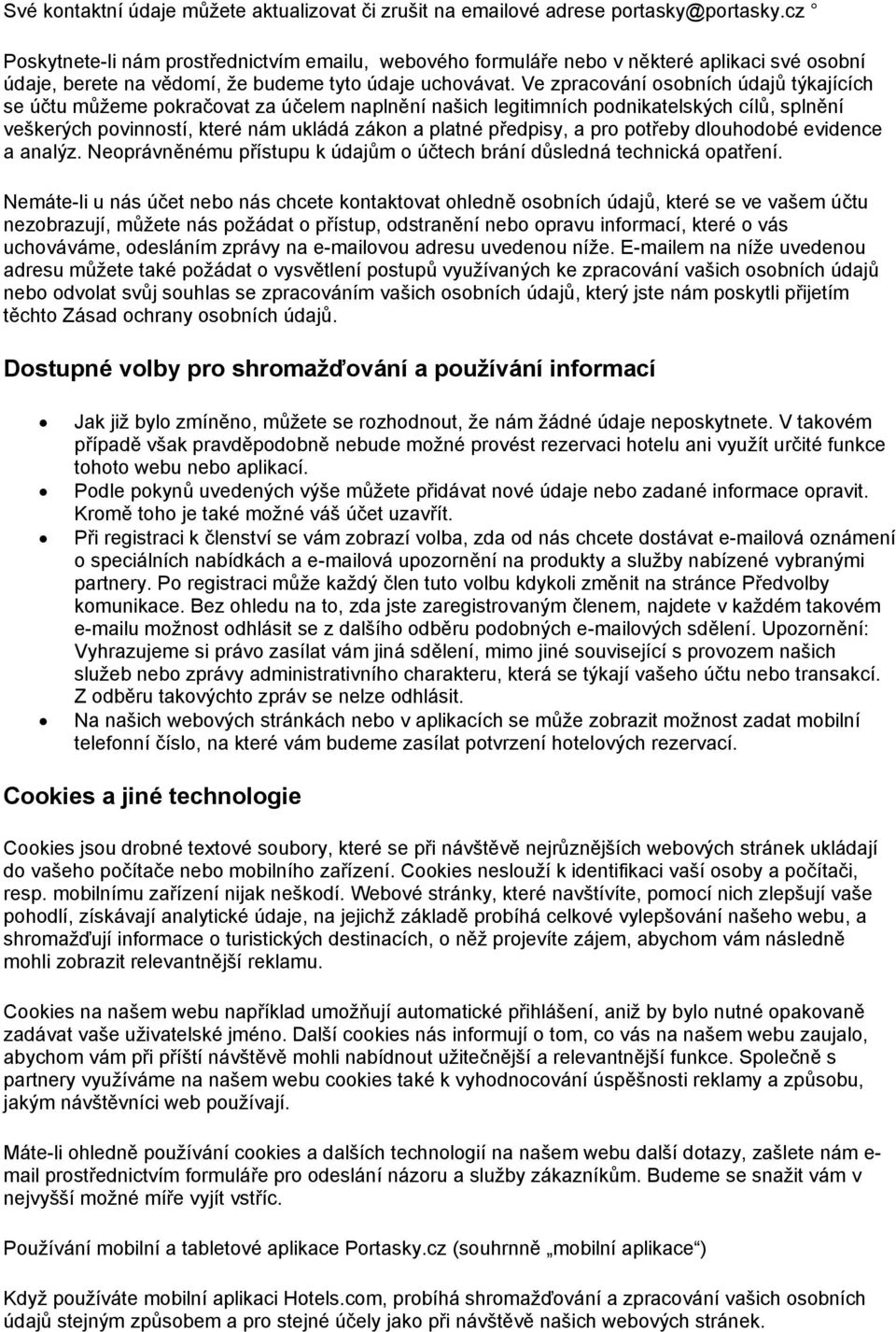 Ve zpracování osobních údajů týkajících se účtu můžeme pokračovat za účelem naplnění našich legitimních podnikatelských cílů, splnění veškerých povinností, které nám ukládá zákon a platné předpisy, a