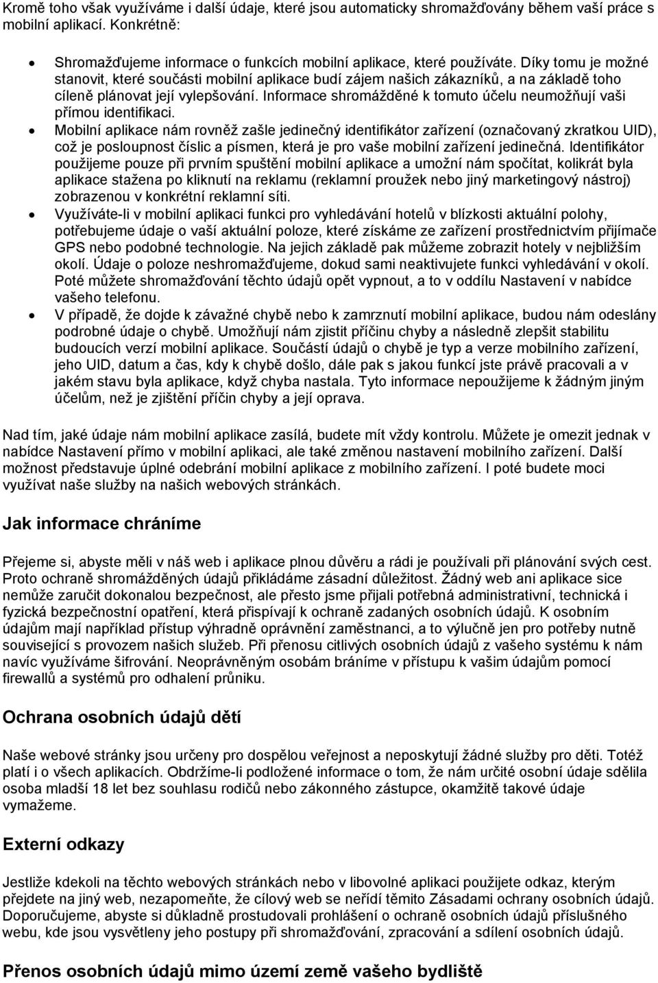 Informace shromážděné k tomuto účelu neumožňují vaši přímou identifikaci.