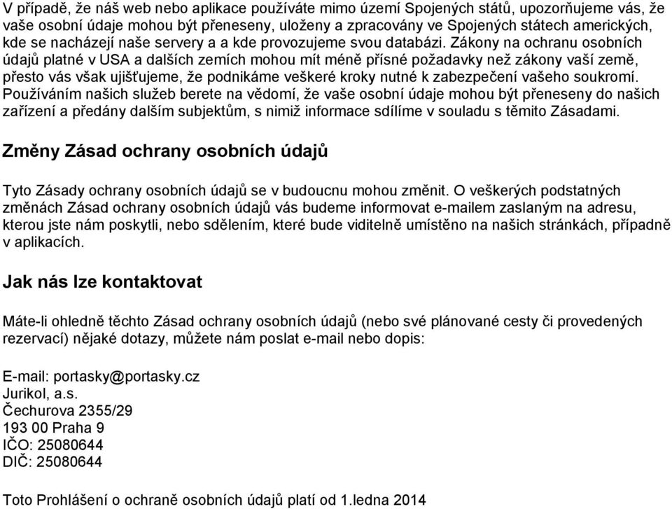 Zákony na ochranu osobních údajů platné v USA a dalších zemích mohou mít méně přísné požadavky než zákony vaší země, přesto vás však ujišťujeme, že podnikáme veškeré kroky nutné k zabezpečení vašeho