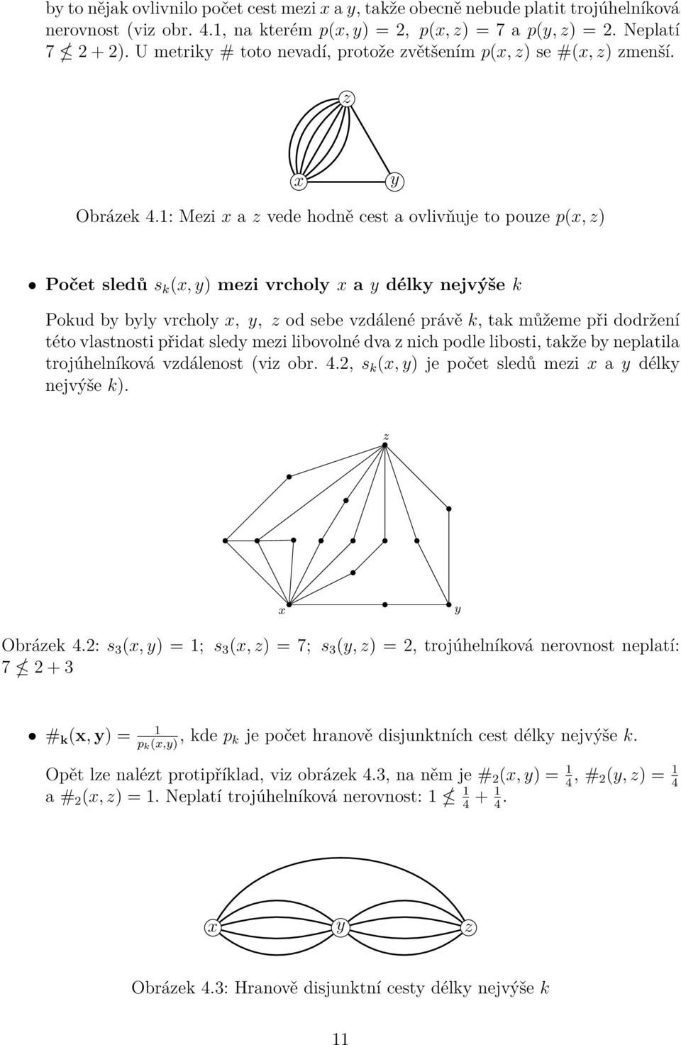 1: Mezi x a z vede hodně cest a ovlivňuje to pouze p(x, z) Počet sledů s k (x, y) mezi vrcholy x a y délky nejvýše k Pokud by byly vrcholy x, y, z od sebe vzdálené právě k, tak můžeme při dodržení