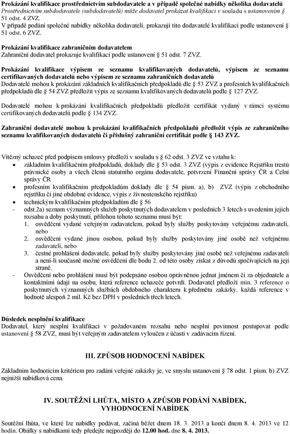 Prokázání kvalifikace zahraničním dodavatelem Zahraniční dodavatel prokazuje kvalifikaci podle ustanovení 51 odst. 7 ZVZ.