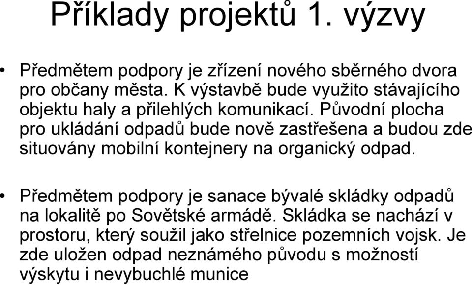 Původní plocha pro ukládání odpadů bude nově zastřešena a budou zde situovány mobilní kontejnery na organický odpad.