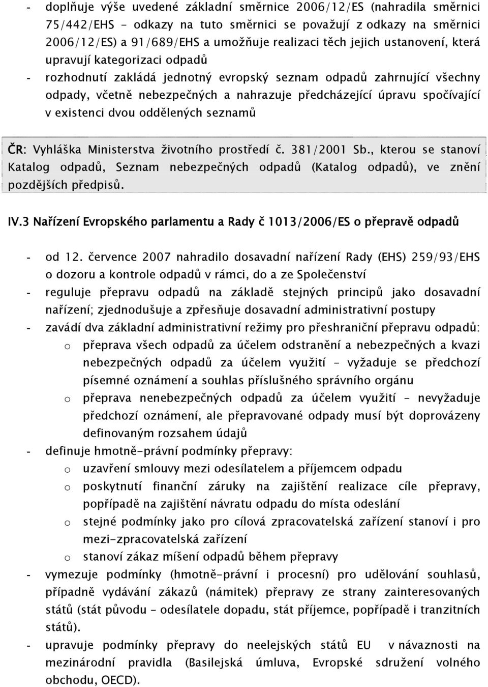 existenci dvou oddělených seznamů ČR: Vyhláška Ministerstva životního prostředí č. 381/2001 Sb.