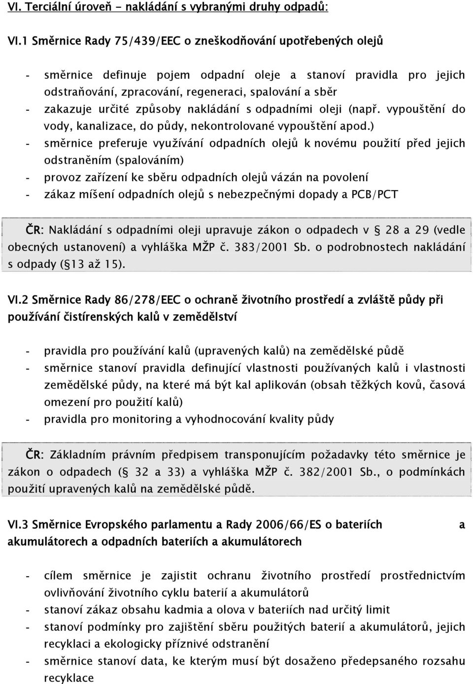 určité způsoby nakládání s odpadními oleji (např. vypouštění do vody, kanalizace, do půdy, nekontrolované vypouštění apod.