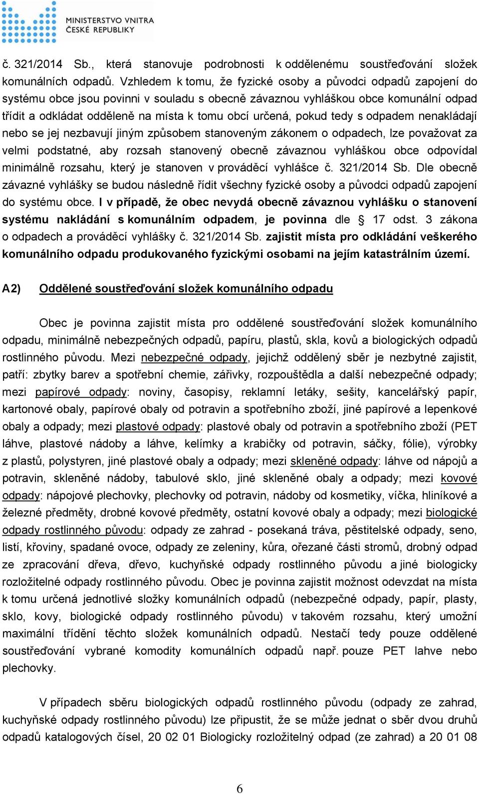 určená, pokud tedy s odpadem nenakládají nebo se jej nezbavují jiným způsobem stanoveným zákonem o odpadech, lze považovat za velmi podstatné, aby rozsah stanovený obecně závaznou vyhláškou obce