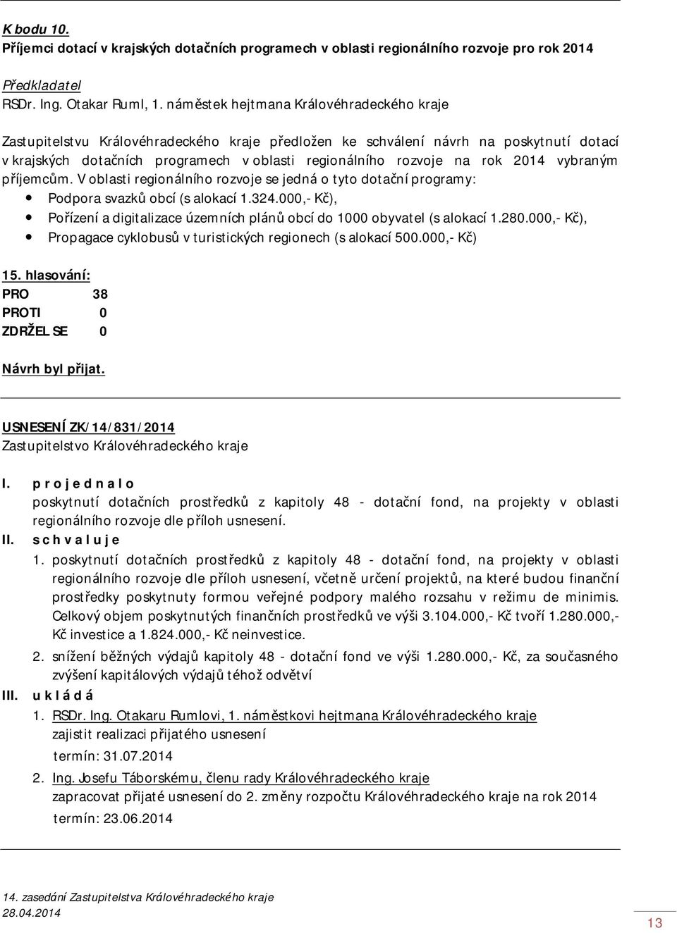 rok 2014 vybraným příjemcům. V oblasti regionálního rozvoje se jedná o tyto dotační programy: Podpora svazků obcí (s alokací 1.324.