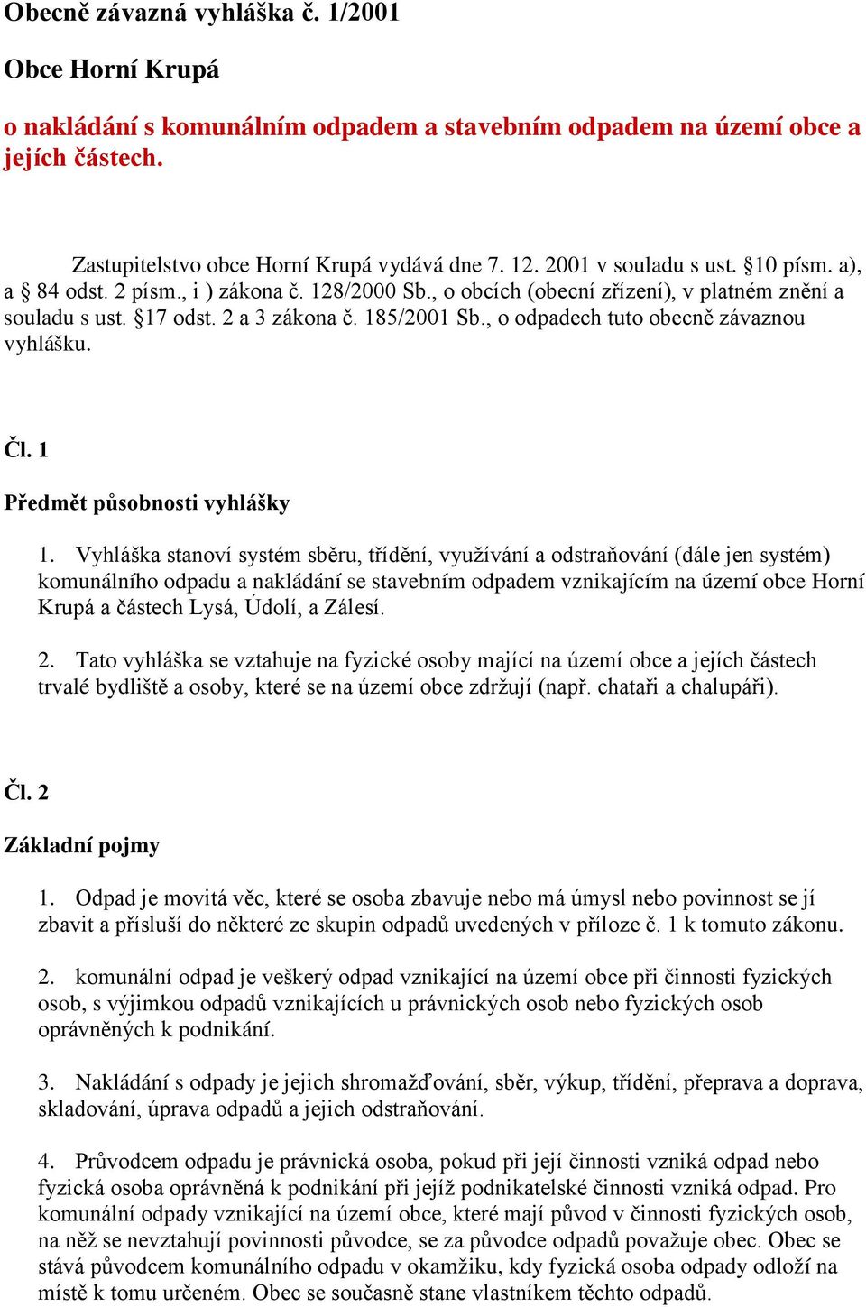 , o odpadech tuto obecně závaznou vyhlášku. Čl. 1 Předmět působnosti vyhlášky 1.