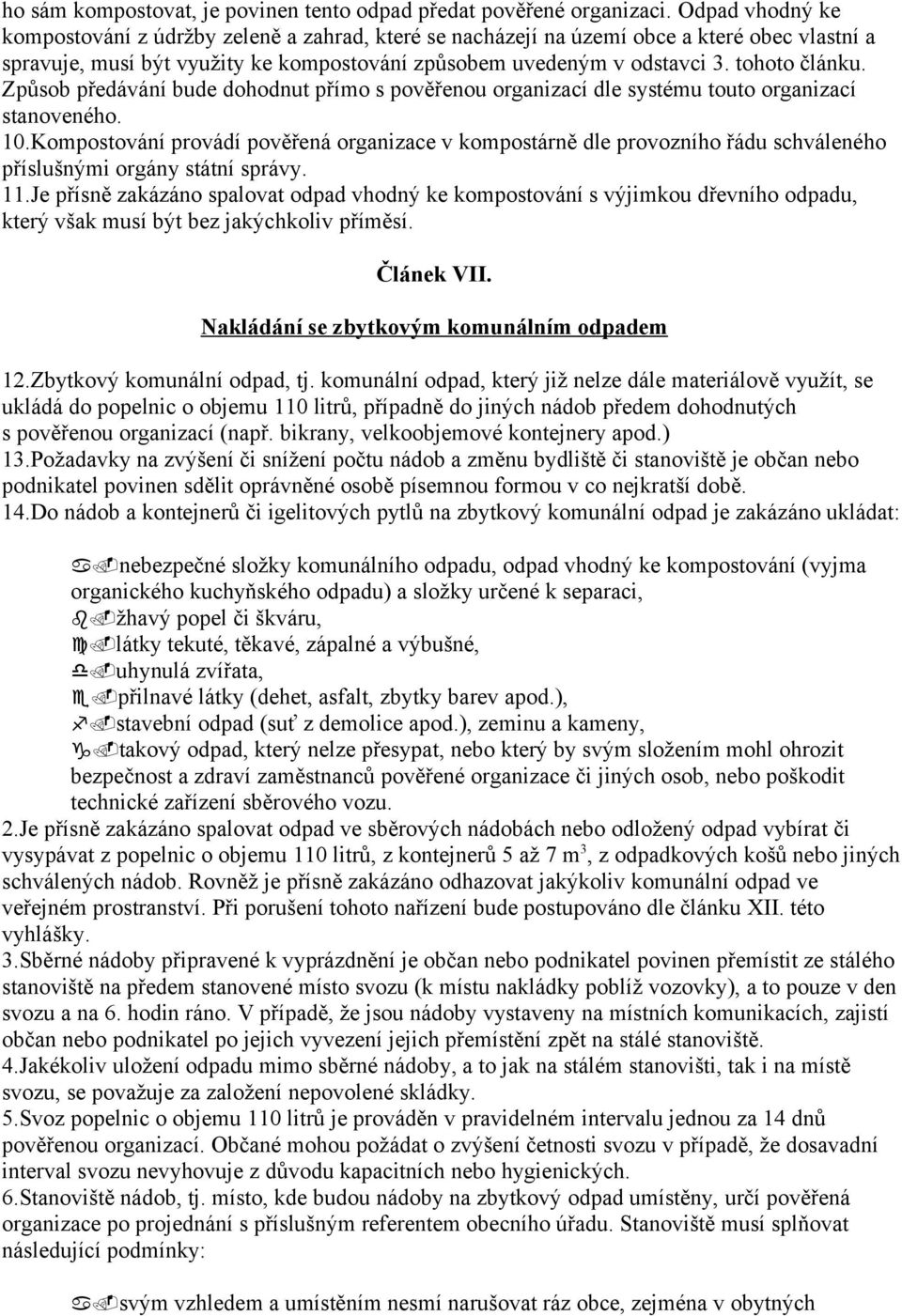 Způsob předávání bude dohodnut přímo s pověřenou organizací dle systému touto organizací stanoveného. 10.