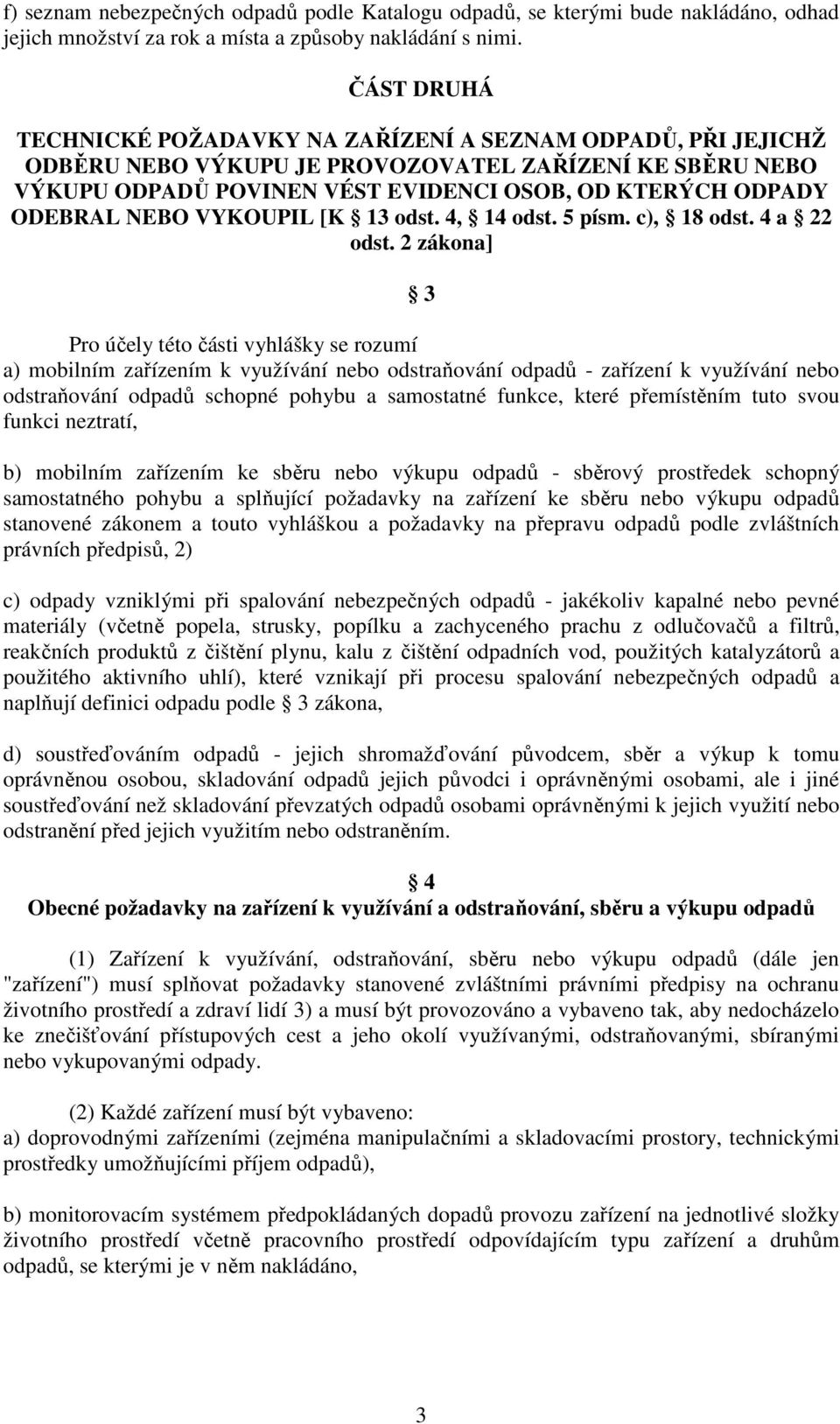 NEBO VYKOUPIL [K 13 odst. 4, 14 odst. 5 písm. c), 18 odst. 4 a 22 odst.