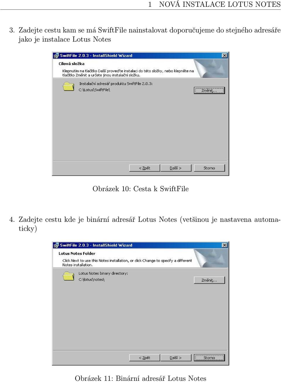 adresáře jako je instalace Lotus Notes Obrázek 10: Cesta k SwiftFile 4.