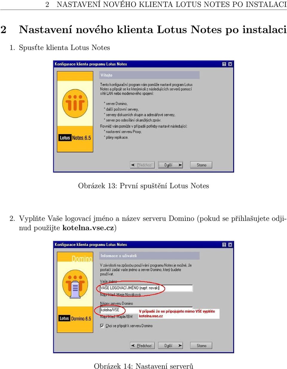 Spusťte klienta Lotus Notes Obrázek 13: První spuštění Lotus Notes 2.