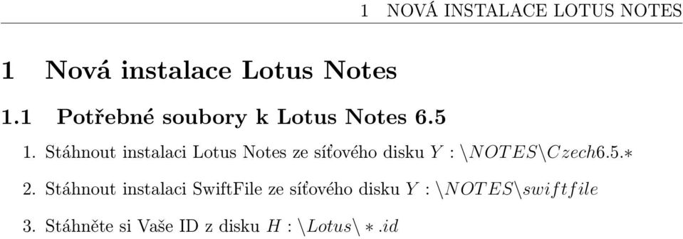 Stáhnout instalaci Lotus Notes ze síťového disku Y : \N OT ES\Czech6.5.
