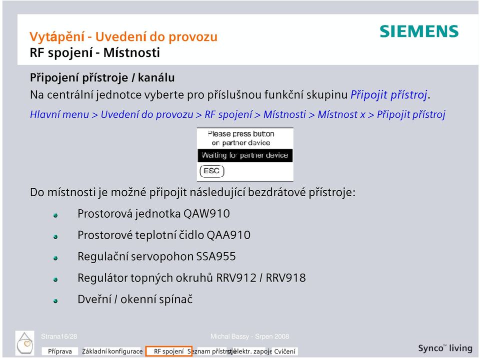 Hlavní menu > Uvedení do provozu > RF spojení > Místnosti > Místnost x > Připojit přístroj Do místnosti je možné