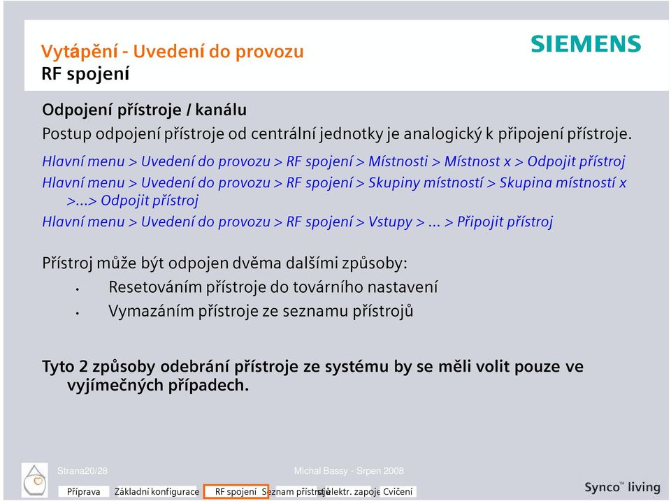 místností x >...> Odpojit přístroj Hlavní menu > Uvedení do provozu > RF spojení > Vstupy >.