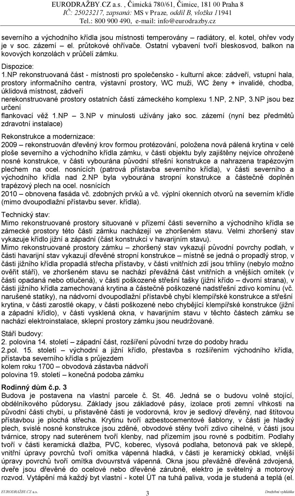 NP rekonstruovaná část - místnosti pro společensko - kulturní akce: zádveří, vstupní hala, prostory informačního centra, výstavní prostory, WC muži, WC ženy + invalidé, chodba, úklidová místnost,