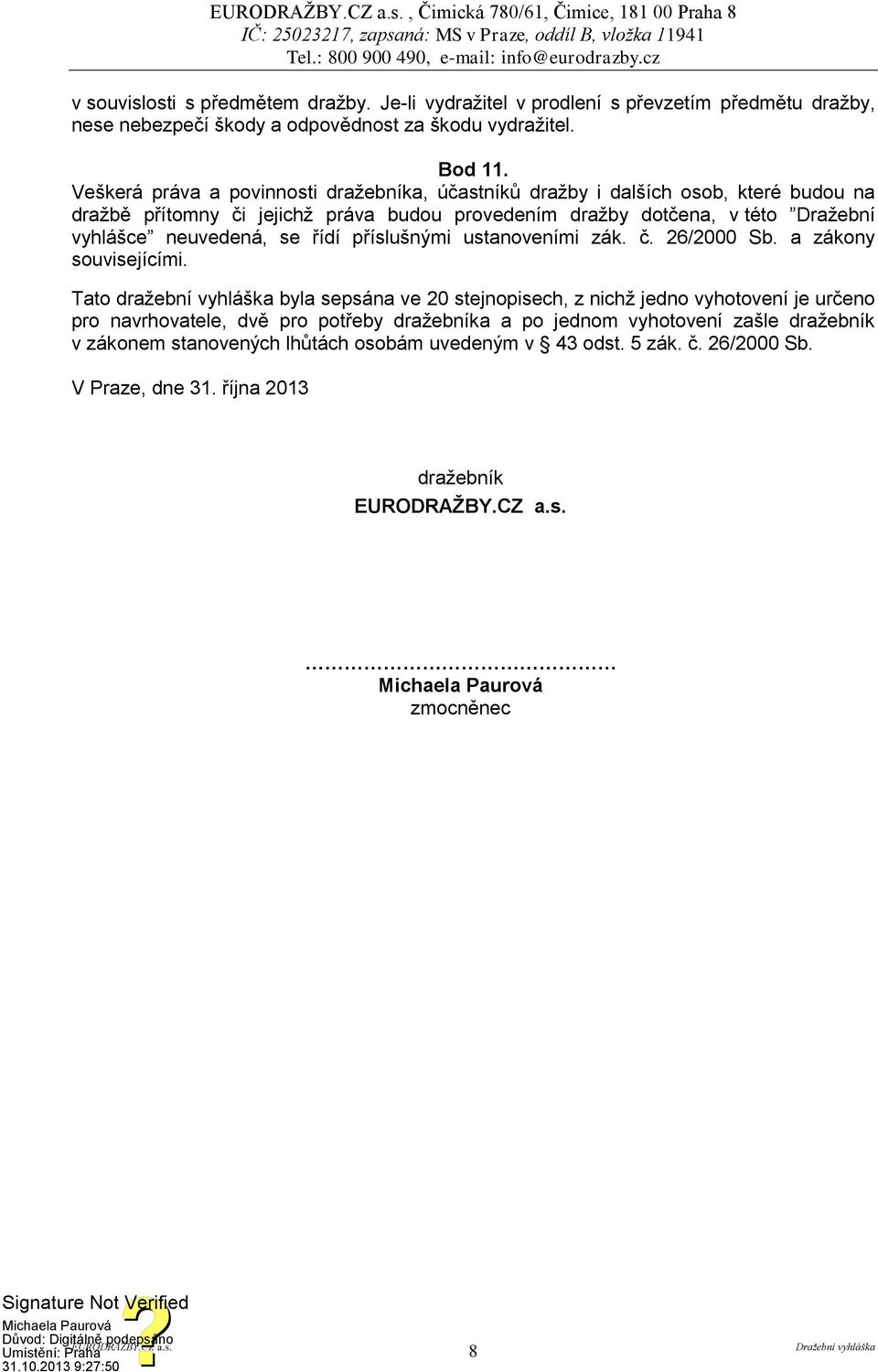 neuvedená, se řídí příslušnými ustanoveními zák. č. 26/2000 Sb. a zákony souvisejícími.