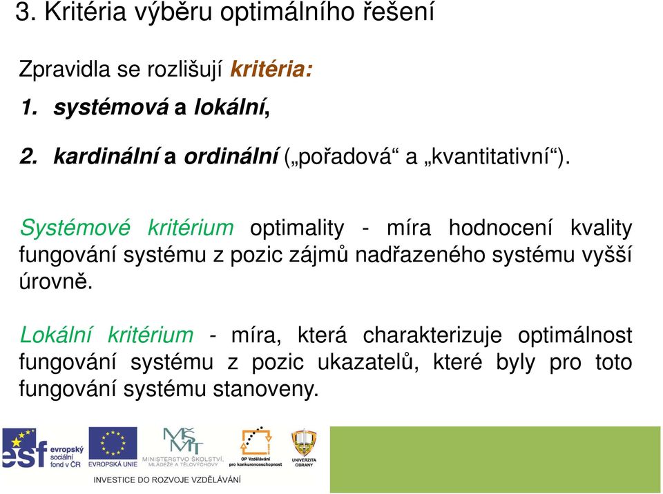 Systémové kritérium optimality - míra hodnocení kvality fungování systému z pozic zájmů nadřazeného