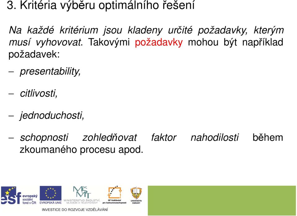 Takovými požadavky mohou být například požadavek: presentability,