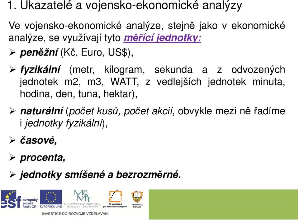 odvozených jednotek m2, m3, WATT, z vedlejších jednotek minuta, hodina, den, tuna, hektar), naturální