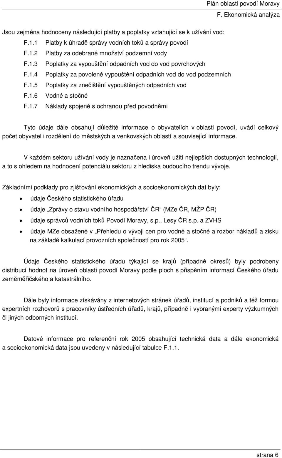 údaje dále obsahují důležité informace o obyvatelích v oblasti povodí, uvádí celkový počet obyvatel i rozdělení do městských a venkovských oblastí a související informace.