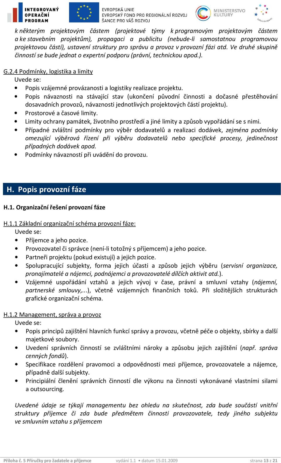 4 Podmínky, logistika a limity Popis vzájemné provázanosti a logistiky realizace projektu.