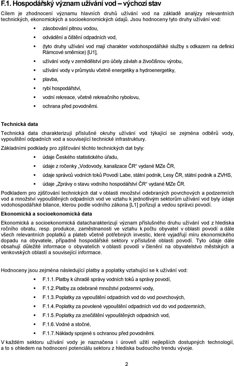 [U1], užívání vody v zemědělství pro účely závlah a živočišnou výrobu, užívání vody v průmyslu včetně energetiky a hydroenergetiky, plavba, rybí hospodářství, vodní rekreace, včetně rekreačního